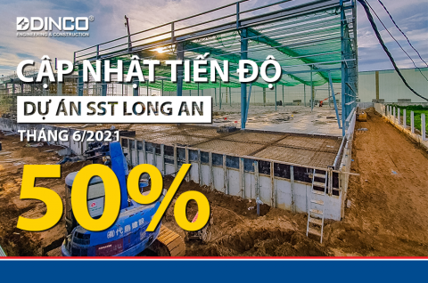 CẬP NHẬT TIẾN ĐỘ DỰ ÁN SST LONG AN – THÁNG 6/2021