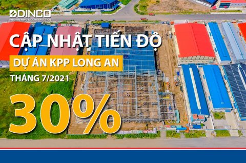 CẬP NHẬT TIẾN ĐỘ  DỰ ÁN KPP LONG AN – THÁNG 7/2021